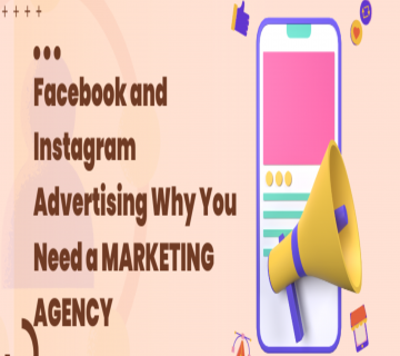 Facebook and Instagram Advertising Why You Need a MARKETING AGENCY